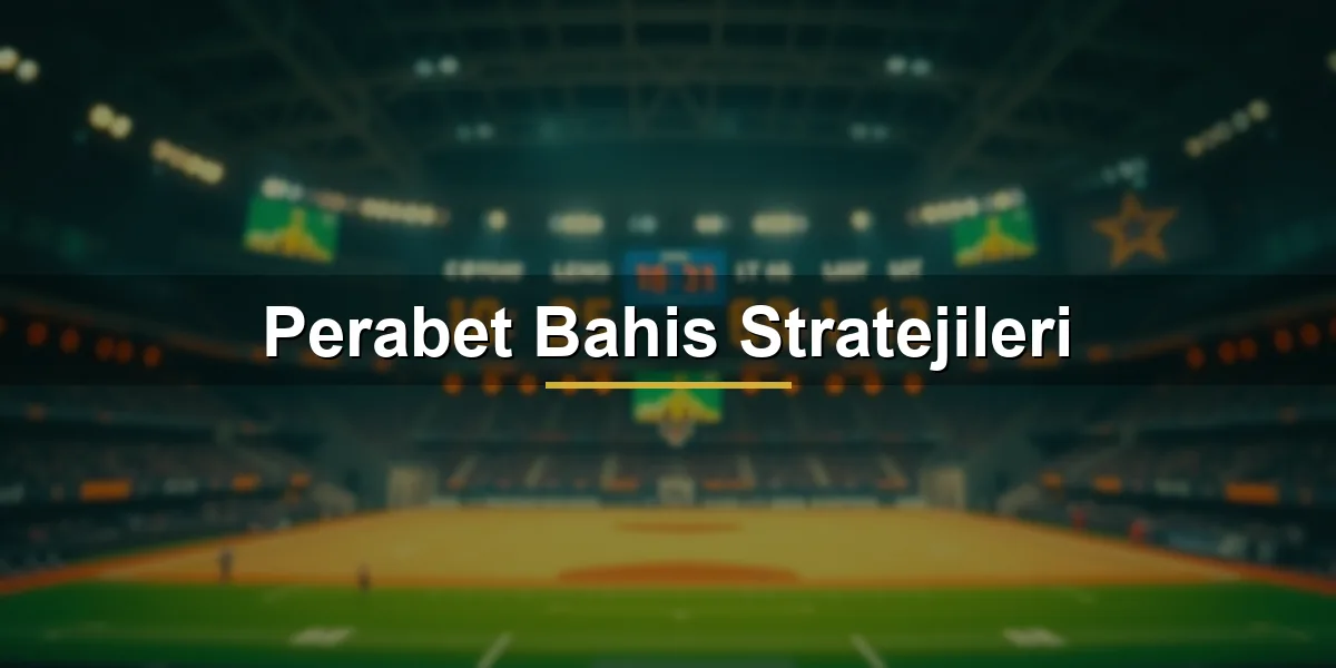 Perabet bahis stratejileri