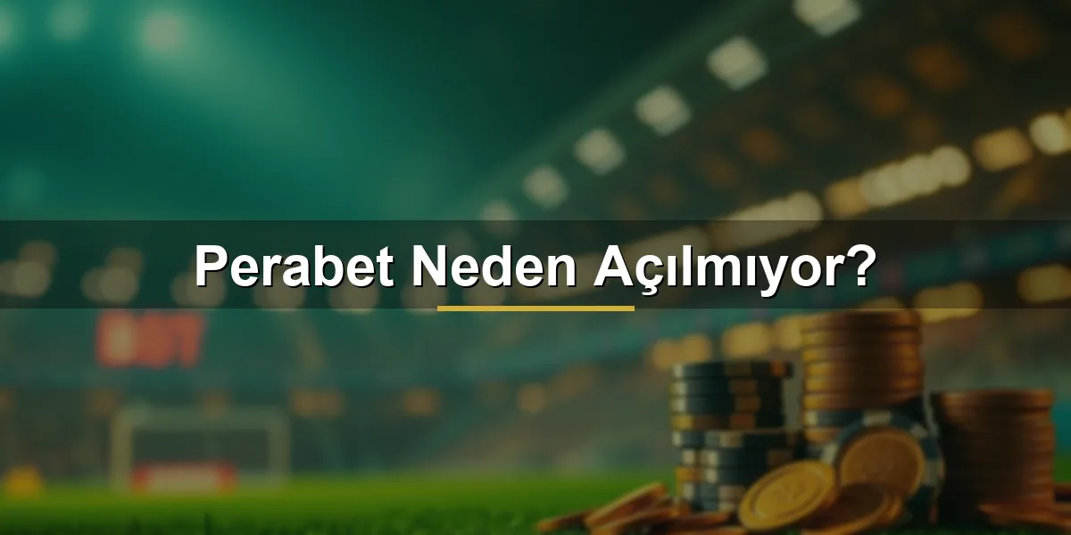 Perabet neden açılmıyor