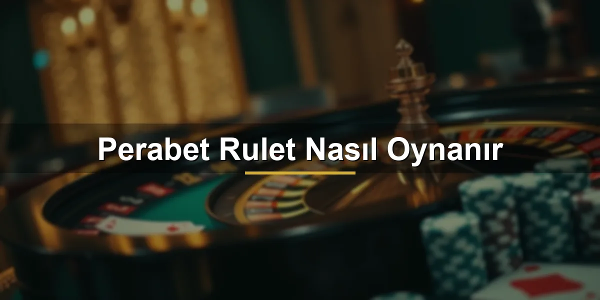 Perabet rulet nasıl oynanır