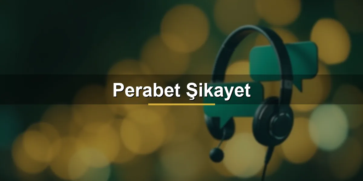 Perabet şikayet ve destek